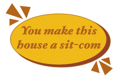 You make this house a sit-com 封面