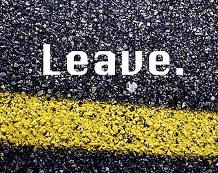 Leave.